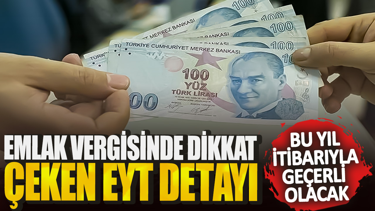 Emlak vergisinde dikkat çeken EYT detayı! Bu yıl itibarıyla geçerli olacak