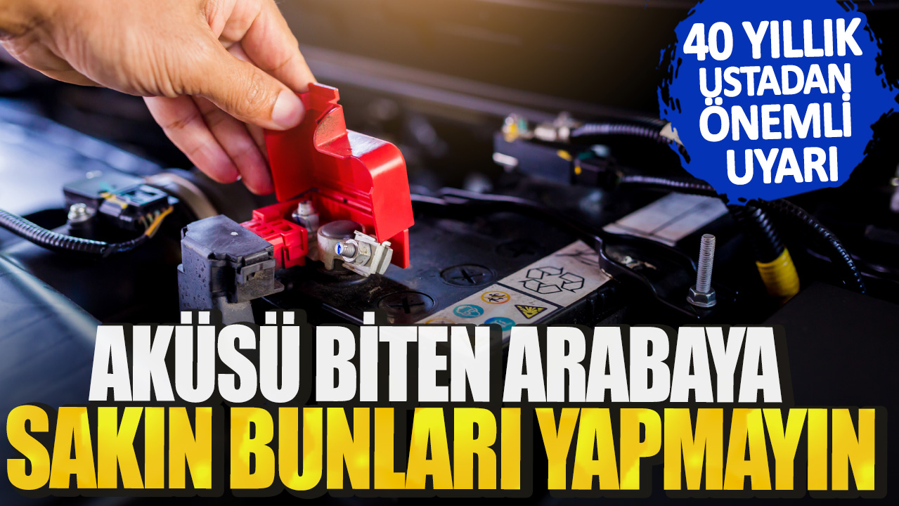 40 yıllık ustadan önemli uyarı! Aküsü biten arabaya sakın bunları yapmayın