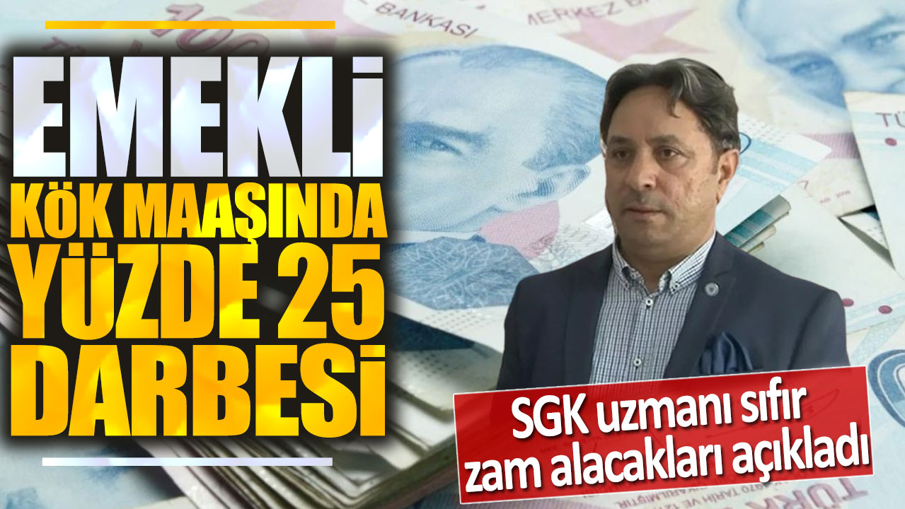 Emekli kök maaşında yüzde 25 darbesi: SGK uzmanı İsa Karakaş sıfır zam alacakları açıkladı