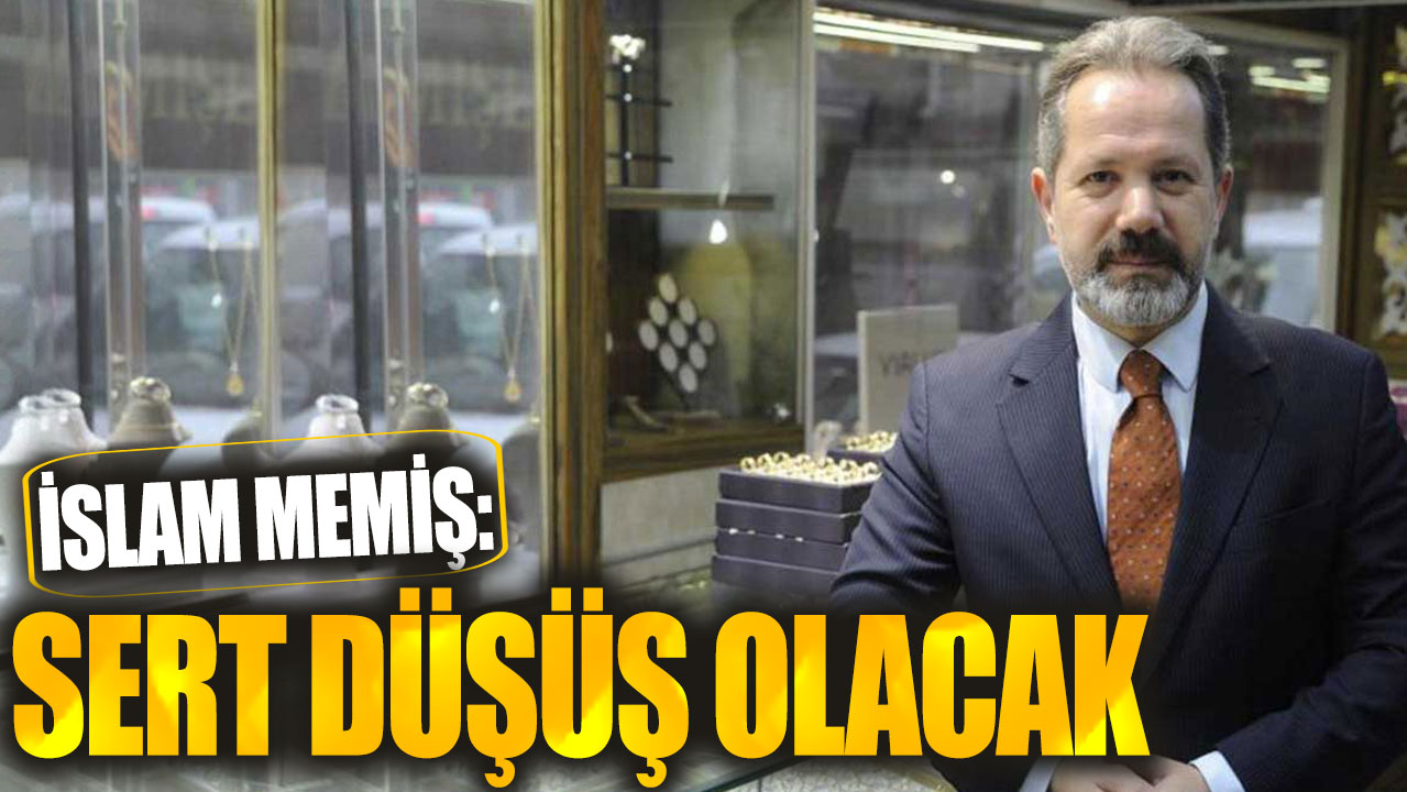 İslam Memiş: Sert düşüş olacak