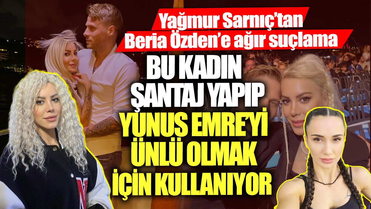 Yağmur Sarnıç’tan Beria Özden’e ağır suçlama! Bu kadın şantaj yapıp Survivor Yunus Emre’yi ünlü olmak için kullanıyor