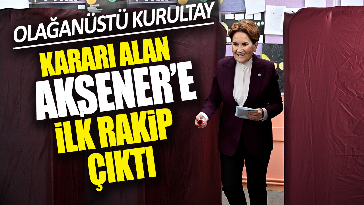 Olağanüstü Kurultay kararı alan Akşener'e ilk rakip çıktı