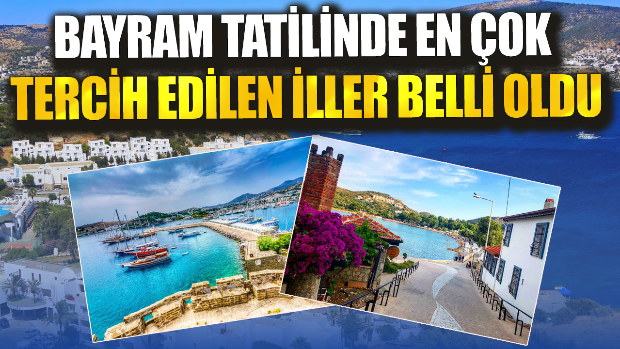 Bayram tatilinde en çok tercih edilen iller belli oldu