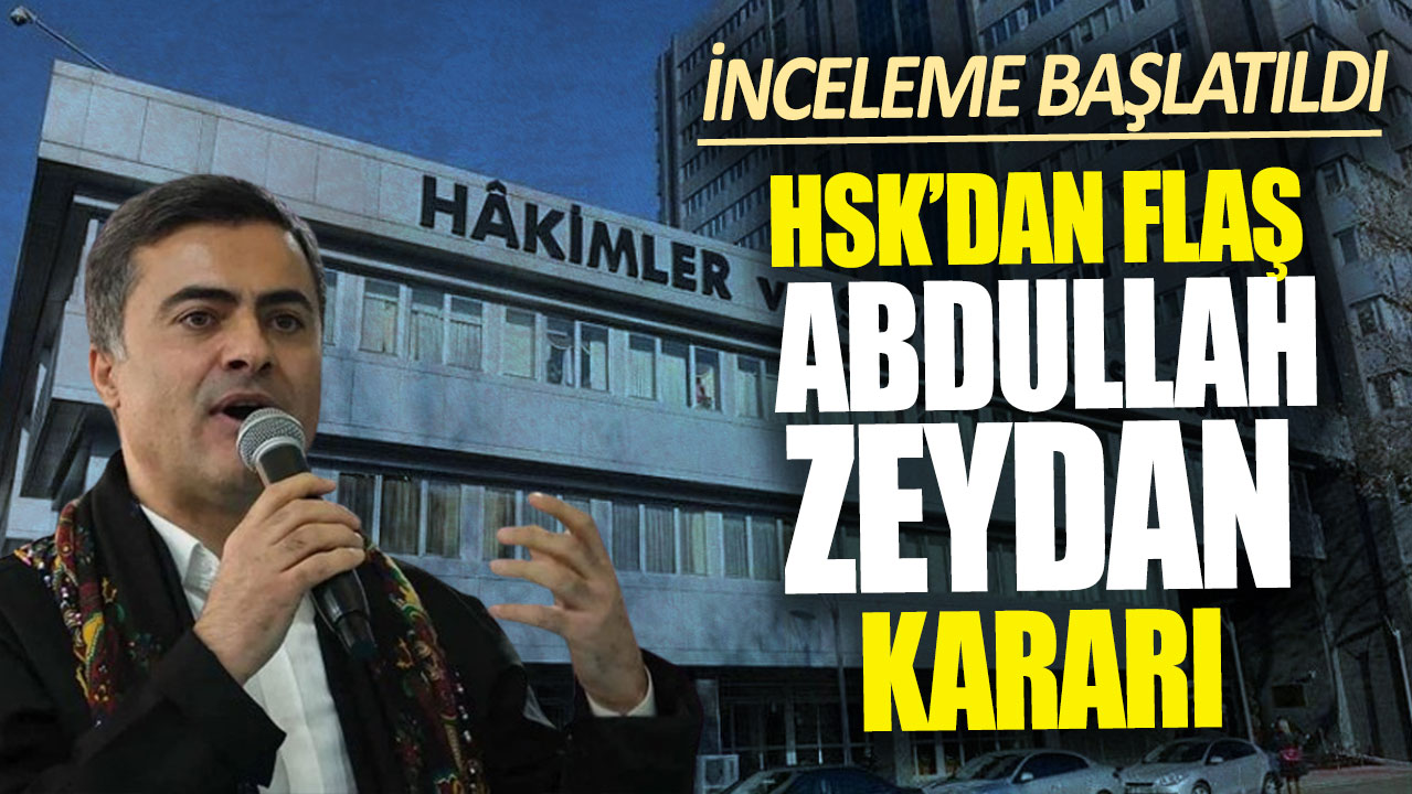 Son dakika... HSK'dan flaş Abdullah Zeydan kararı: İnceleme başlatıldı