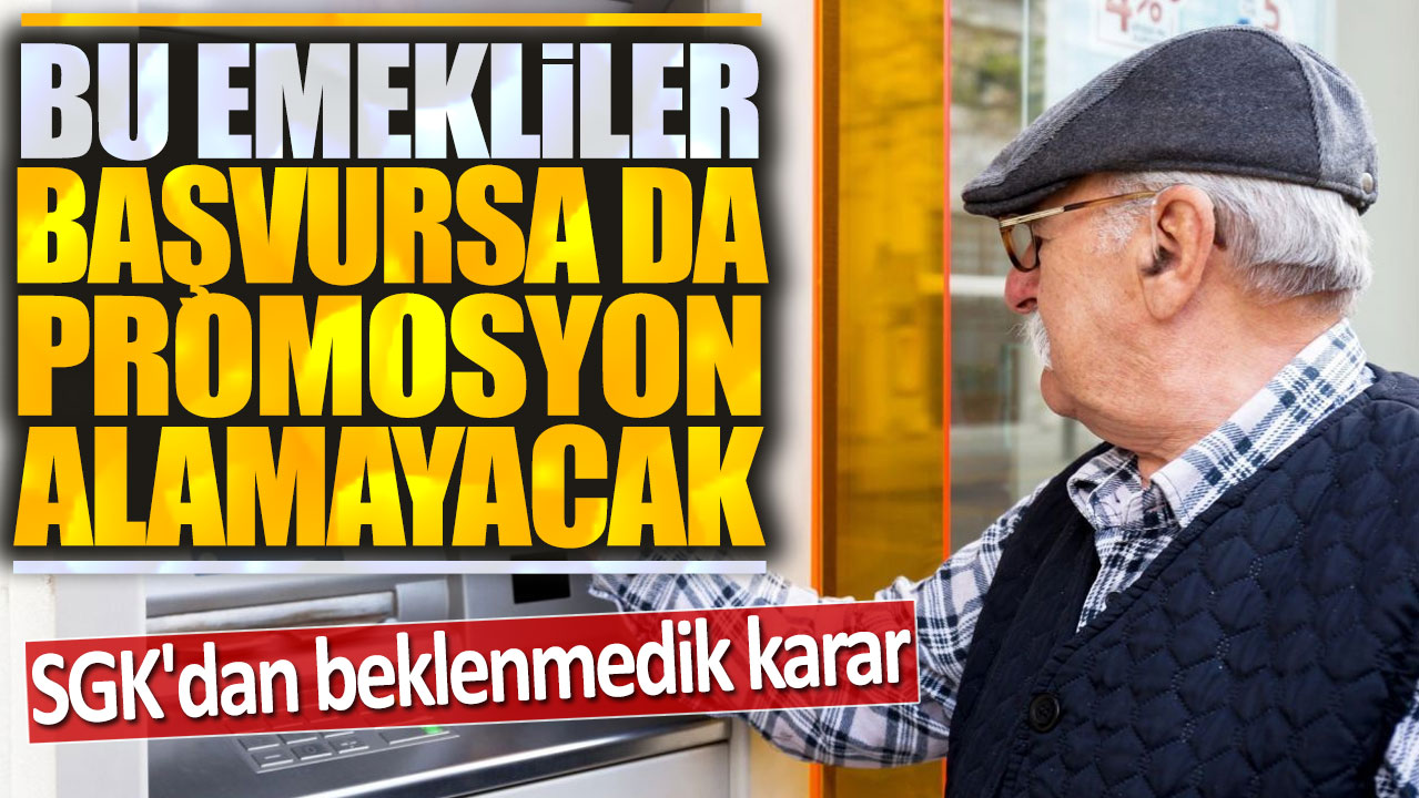 SGK'dan beklenmedik karar: Bu emekliler başvursa da promosyon alamayacak