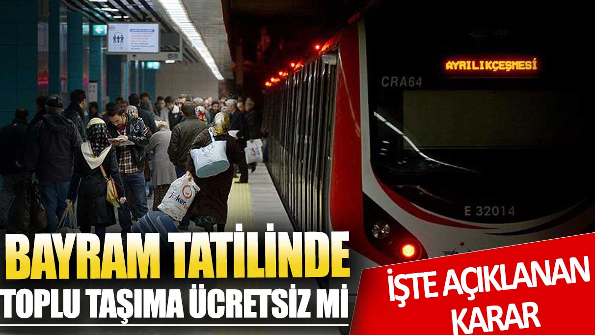 Bayramda toplu taşıma ücretsiz olacak mı? İşte o açıklama…