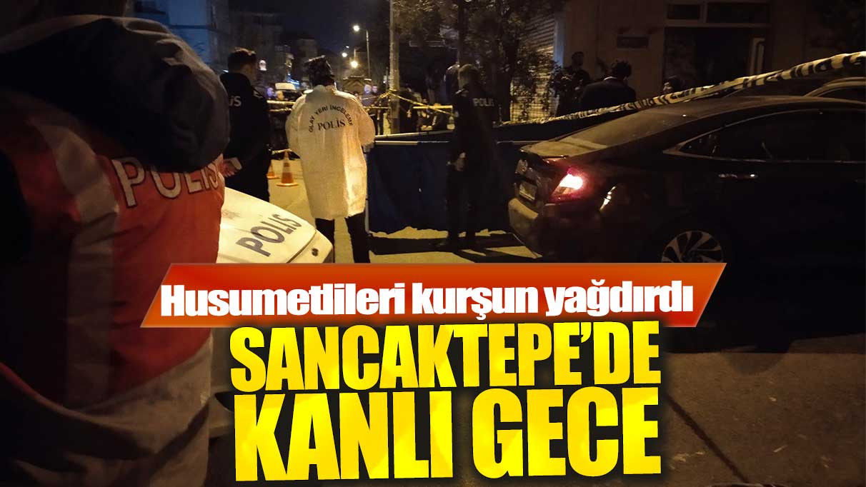 Sancaktepe'de kanlı saldırı! Husumetlisine kurşun yağdırdılar