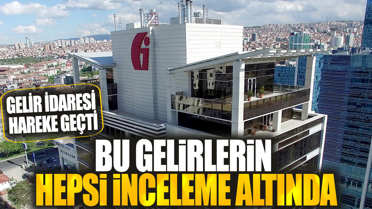 Bu gelirlerin hepsi inceleme altında! Gelir İdaresi hareke geçti