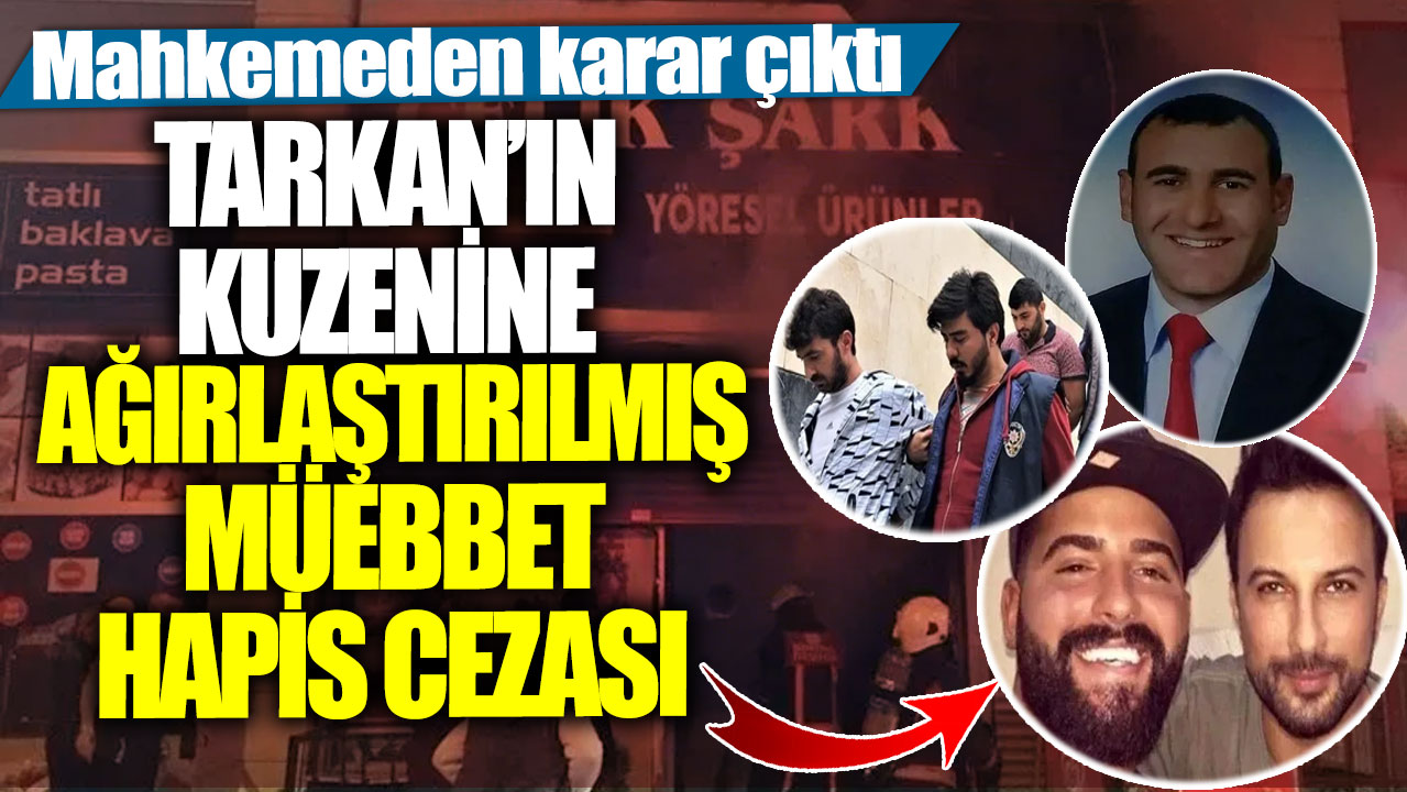 Mahkemeden karar çıktı! Tarkan’ın kuzenine ağırlaştırılmış müebbet hapis cezası