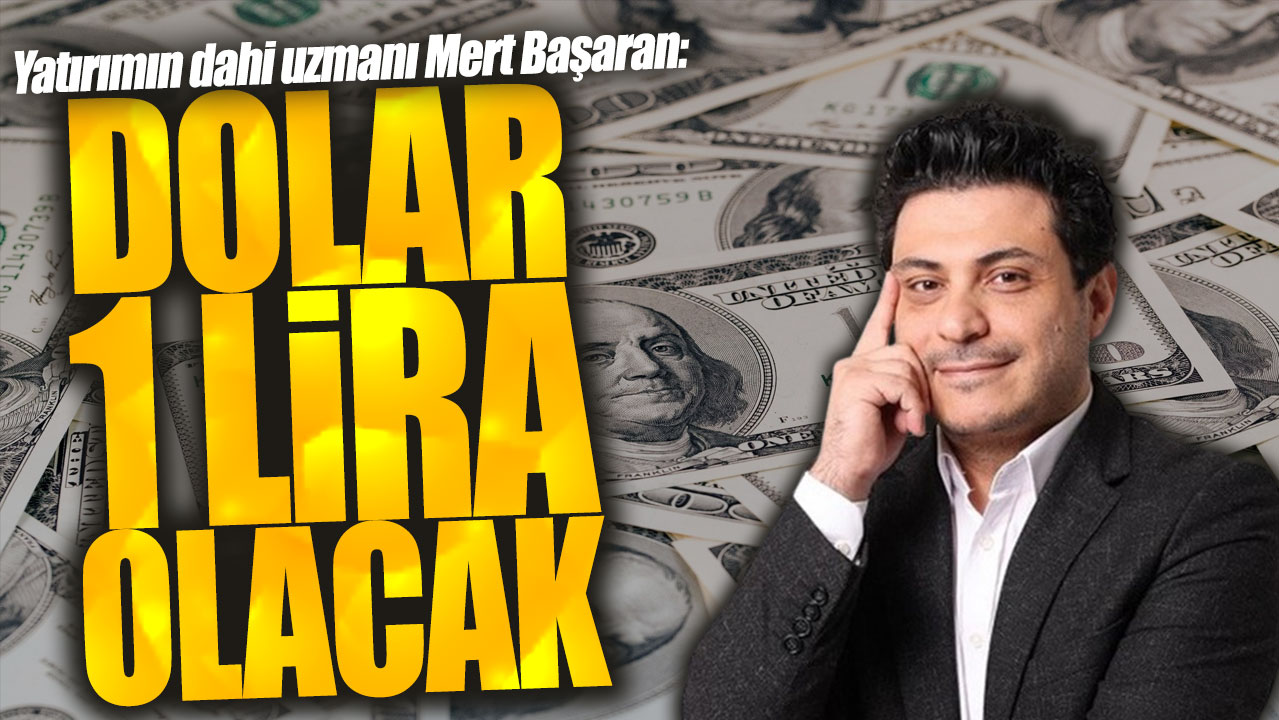 Mert Başaran: Dolar 1 lira olacak