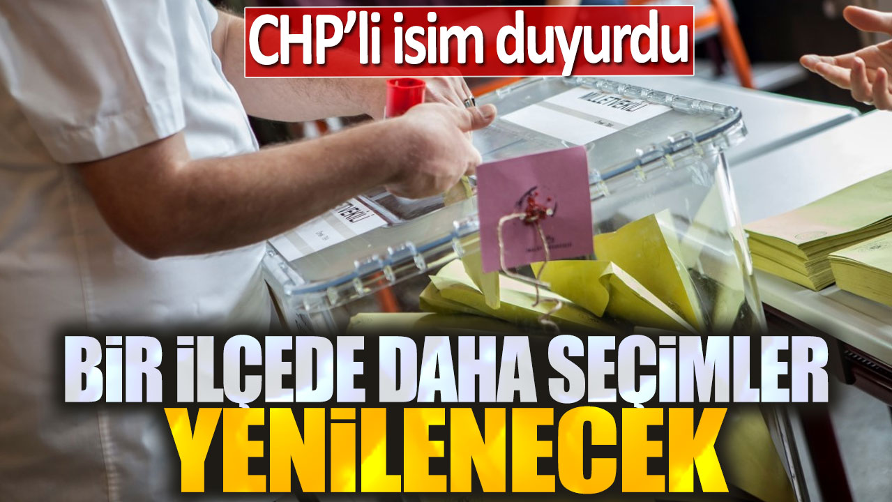 Son dakika... Bu ilçede seçimler yenilenecek