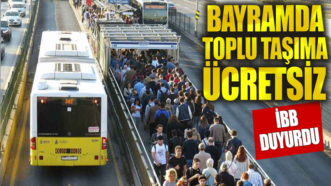 İBB duyurdu: Bayramda toplu taşıma ücretsiz