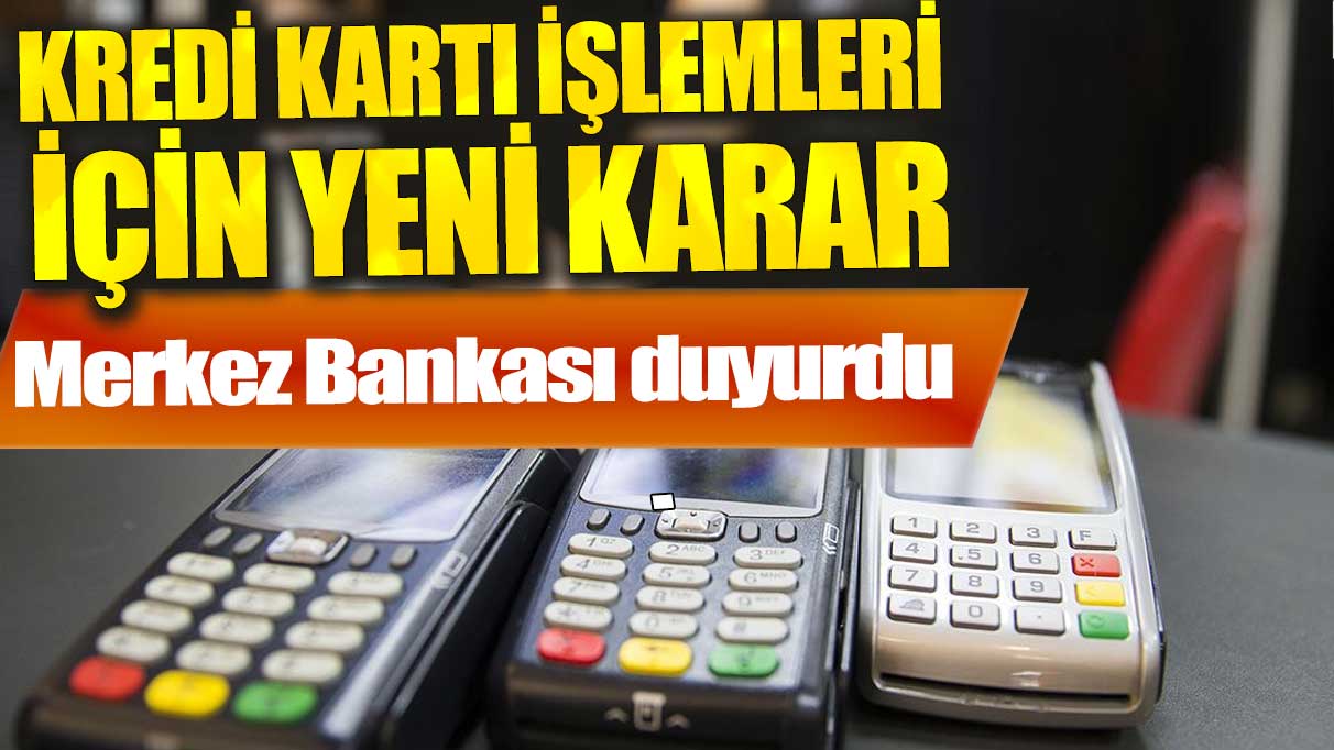 Merkez Bankası duyurdu! Kredi kartı işlemleri için yeni karar