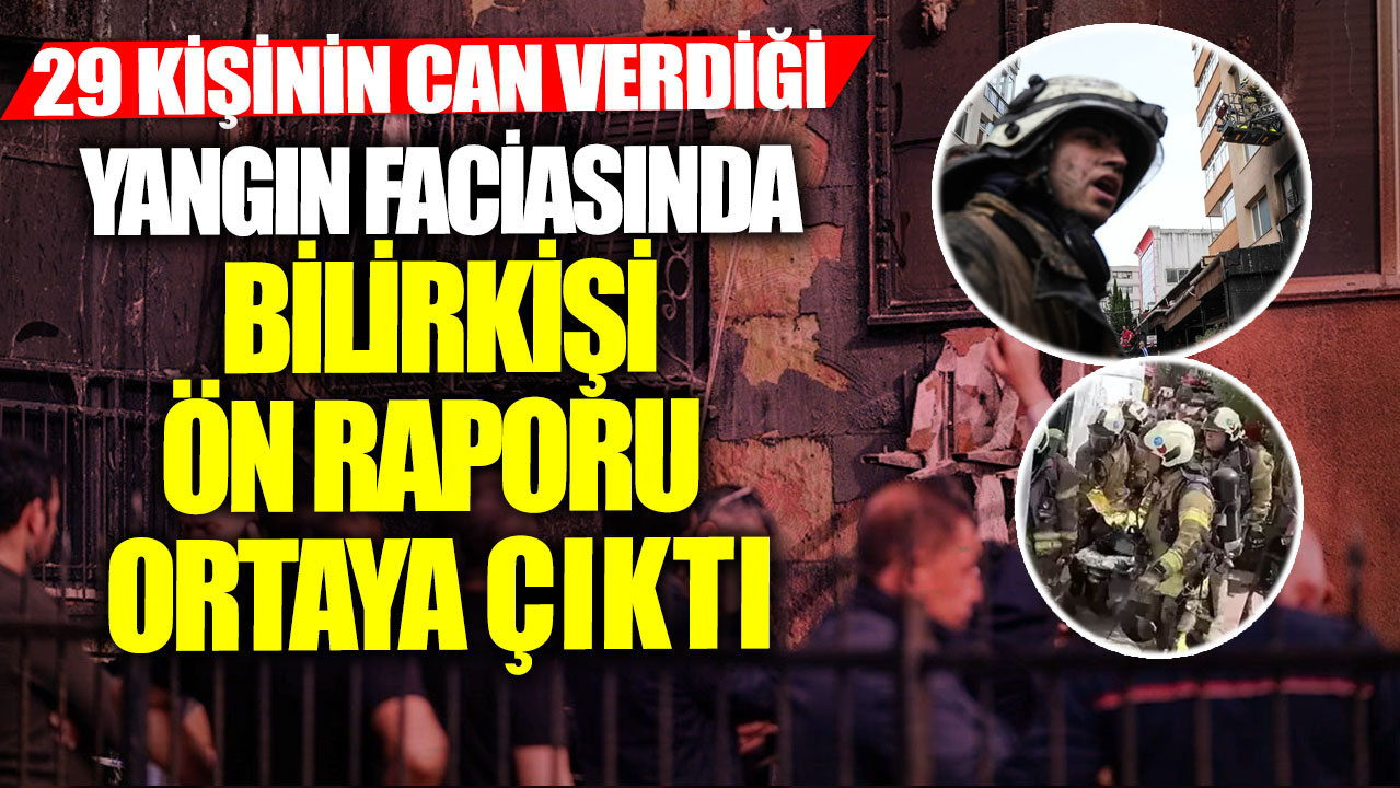 29 kişinin can verdiği yangın  faciasında bilirkişi ön raporu ortaya çıktı