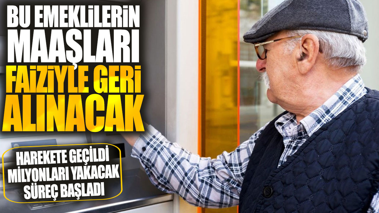 Bu emeklilerin maaşları faiziyle geri alınacak! Milyonları yakacak süreç başladı