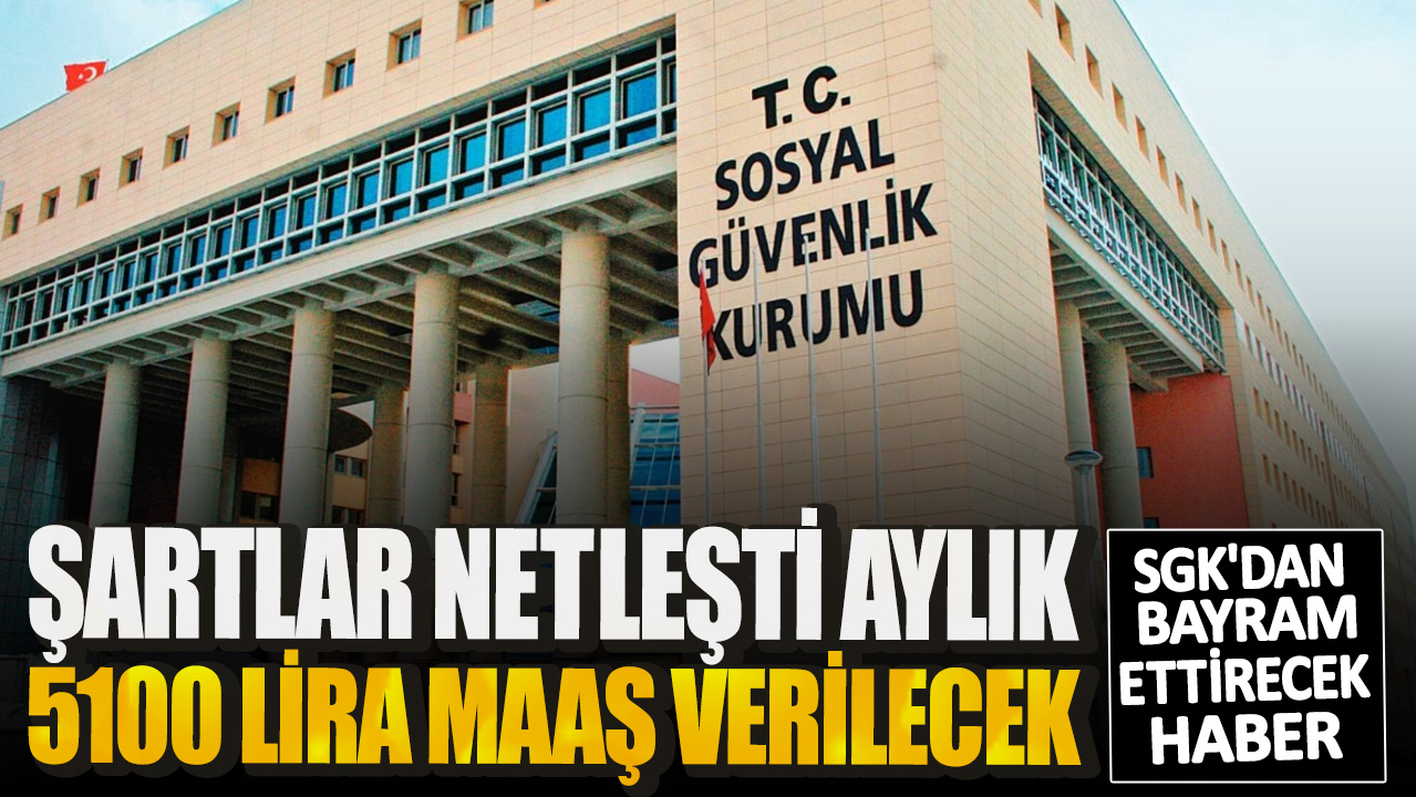 SGK'dan bayram ettirecek haber! Şatlar netleşti aylık 5100 lira maaş verilecek