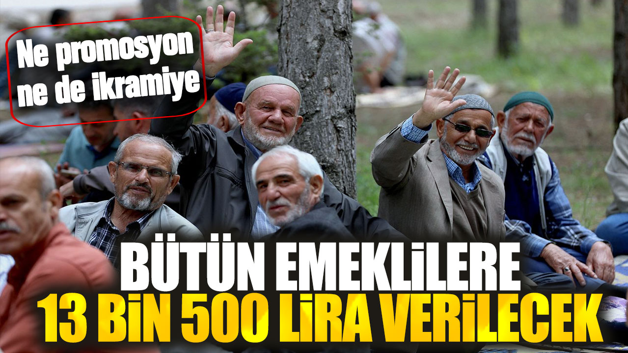 SSK ve Bağ-Kur emeklileri dikkat! Ne promosyon ne de ikramiye: Bütün emeklilere 13 bin 500 lira verilecek