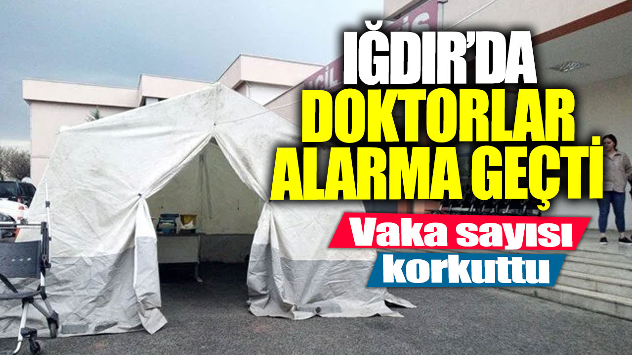 Vaka sayısı korkuttu! Iğdır’da doktorlar alarma geçti