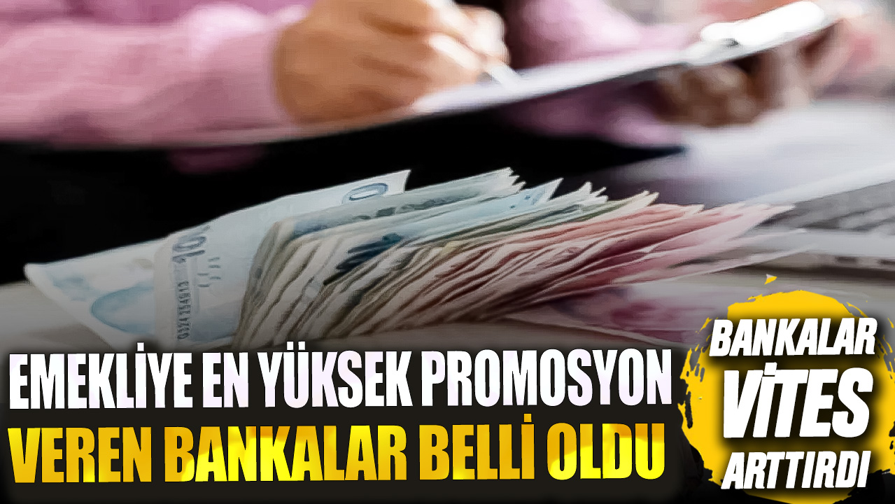 Bankalar vites arttırdı! Emekliye en yüksek promosyon veren bankalar belli oldu