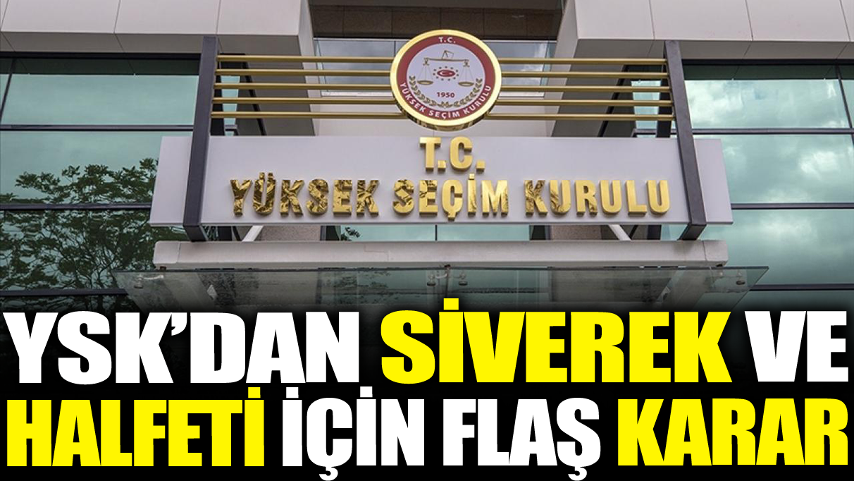 Son dakika... YSK'dan flaş Siverek ve Halfeti kararı