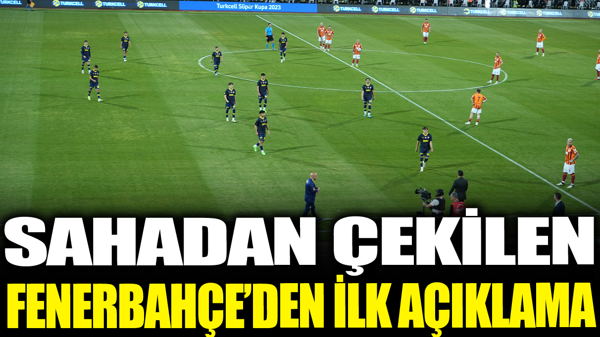 Sahadan çekilen Fenerbahçe'den ilk açıklama