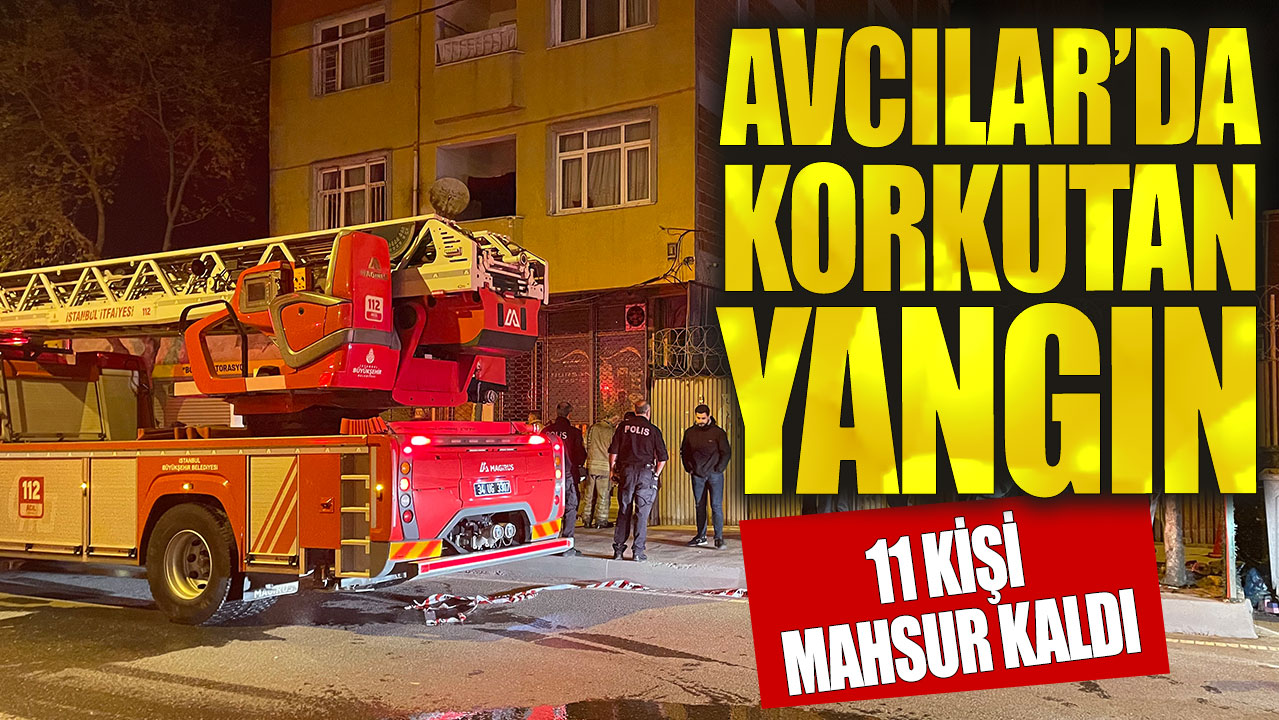 Avcılar’da çıkan yangında mahsur kalan 11 kişi kurtarıldı