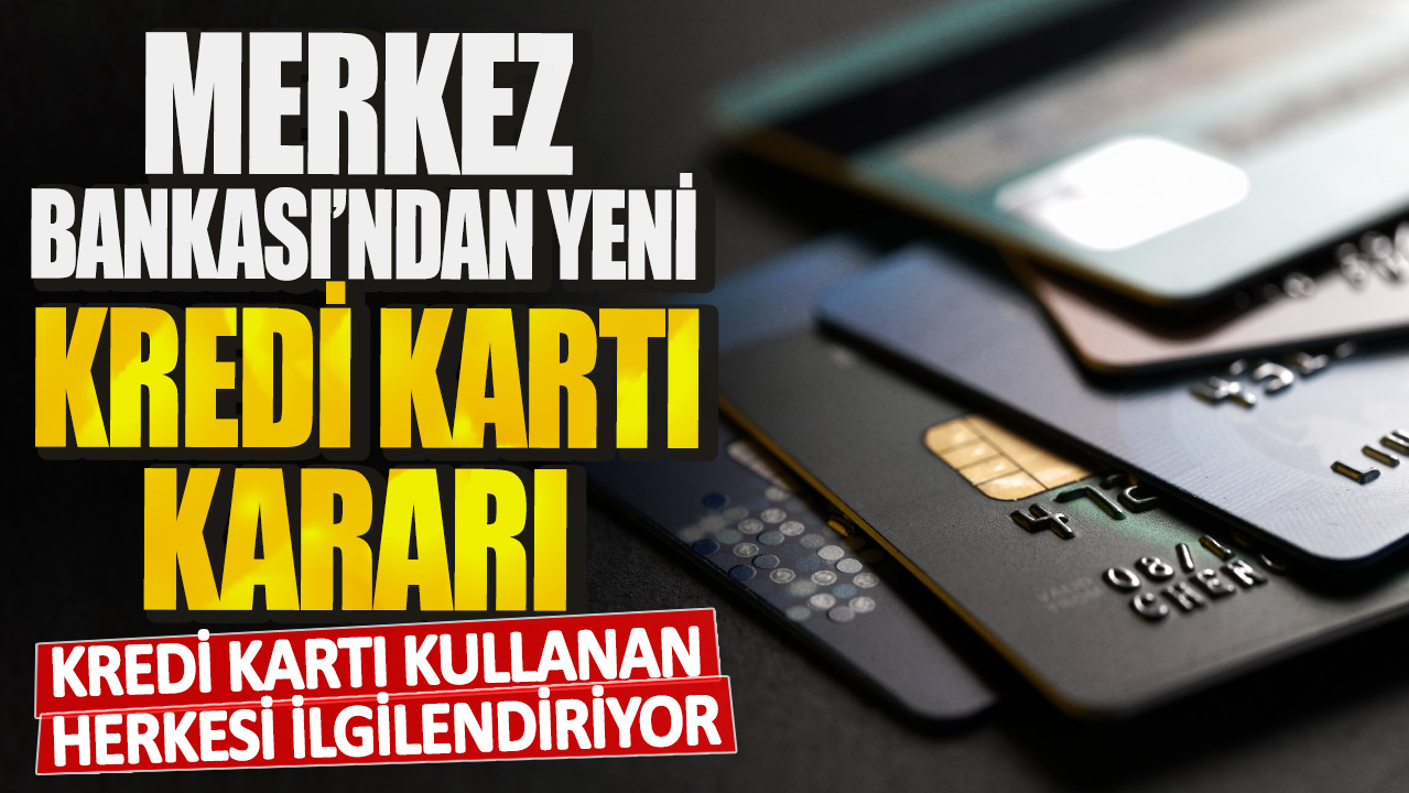 Kredi kartı kullanan herkesi ilgilendiriyor! Merkez Bankası’ndan yeni kredi kartı kararı