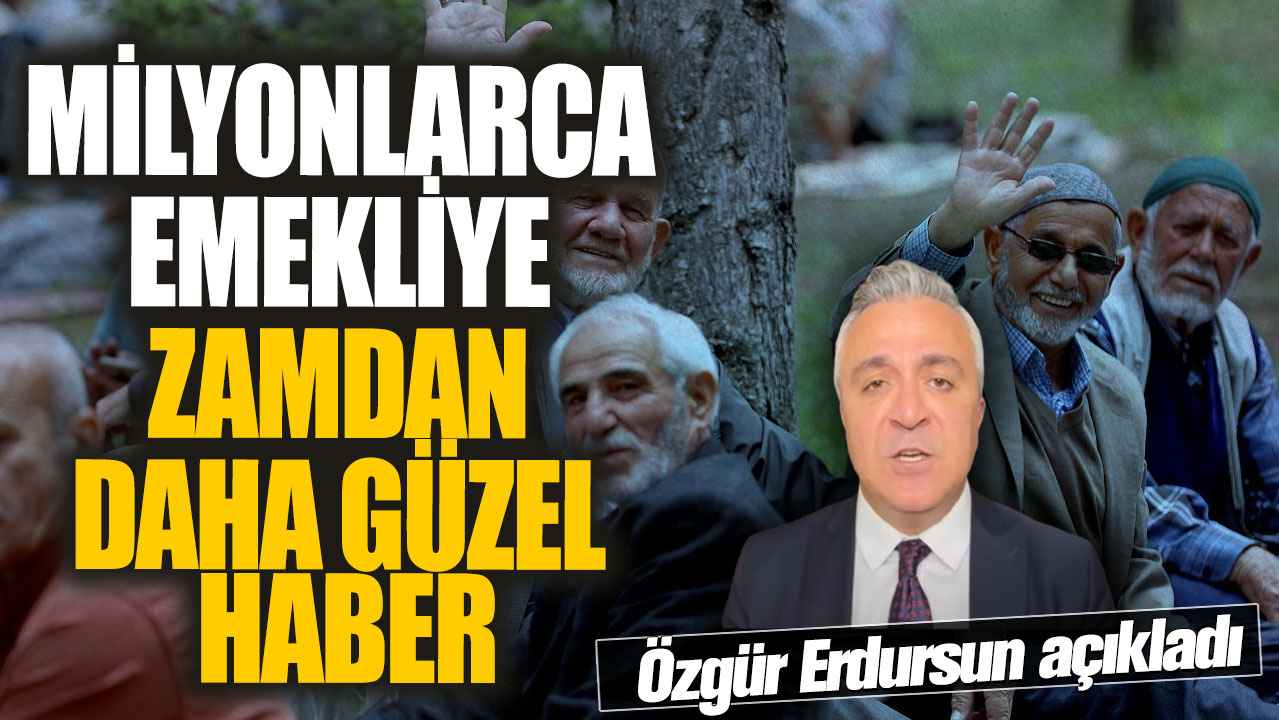 Milyonlarca emekliye zamdan daha güzel haber! Özgür Erdursun açıkladı