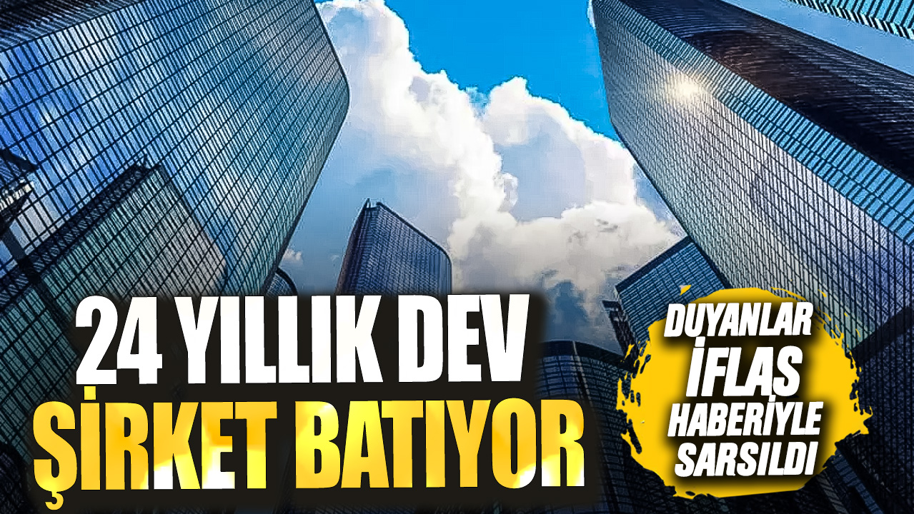 Duyanlar iflas haberiyle sarsıldı…24 Yıllık dev şirket batıyor!