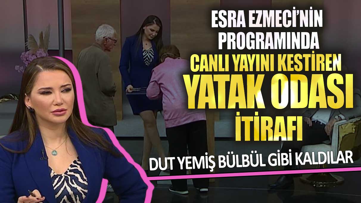 Esra Ezmeci’nin programında canlı yayını kestiren yatak odası itirafı dut yemiş bülbül gibi kaldılar