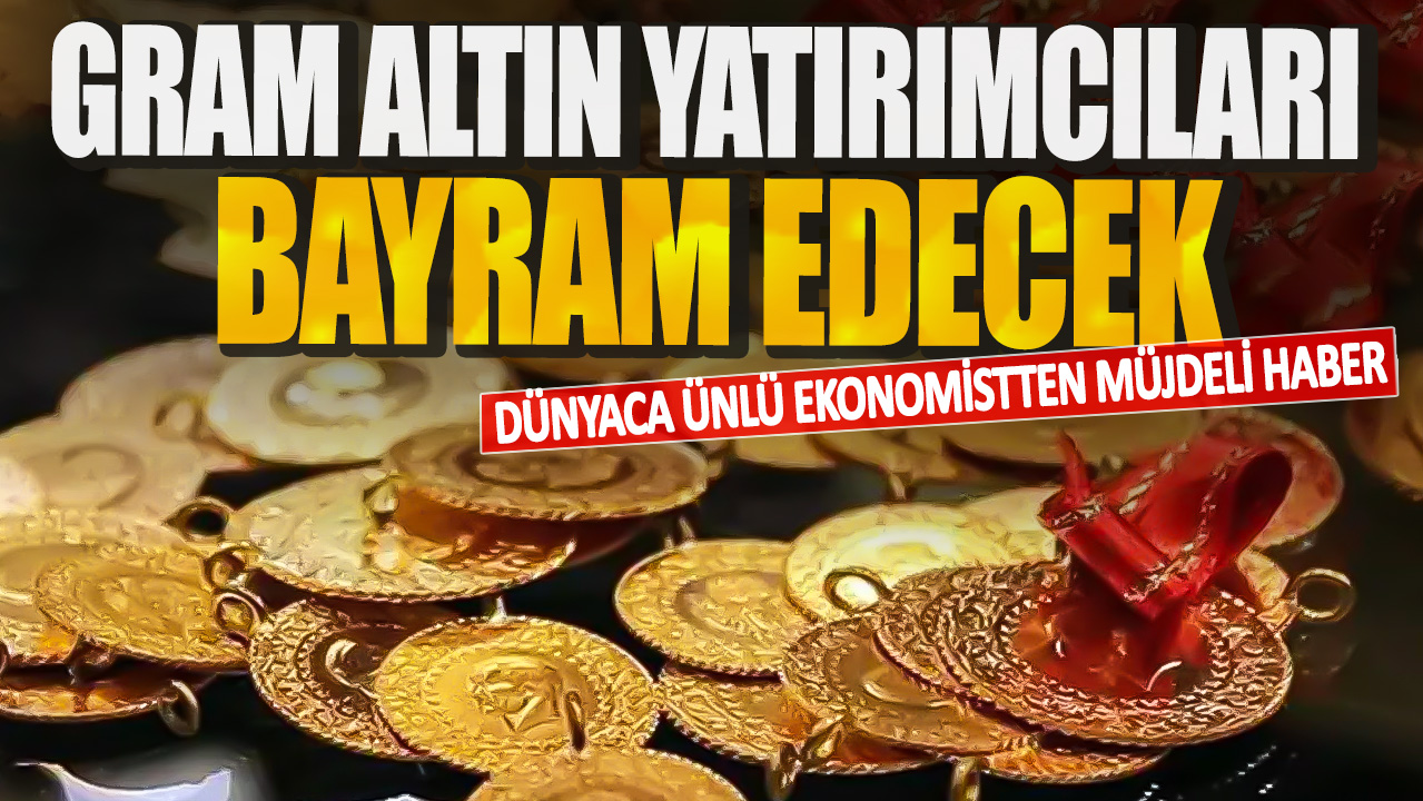 Gram altın yatırımcıları bayram edecek! Dünyaca ünlü ekonomistten müjdeli haber