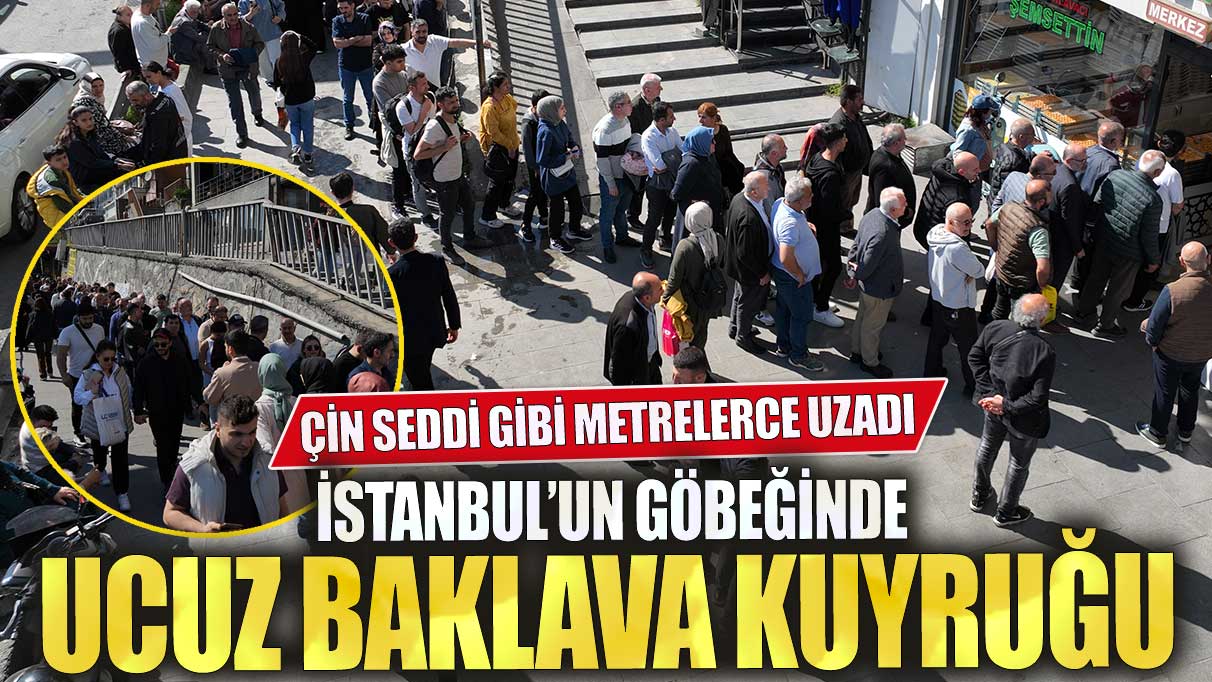 İstanbul’un göbeğinde ucuz baklava kuyruğu Çin seddi gibi metrelerce uzadı