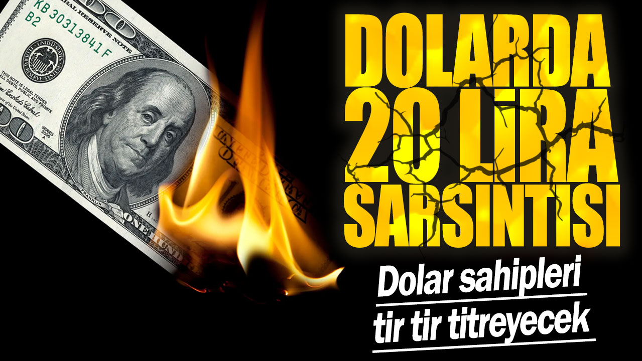 Dolar sahipleri tir tir titreyecek! Dolarda 20 lira sarsıntısı