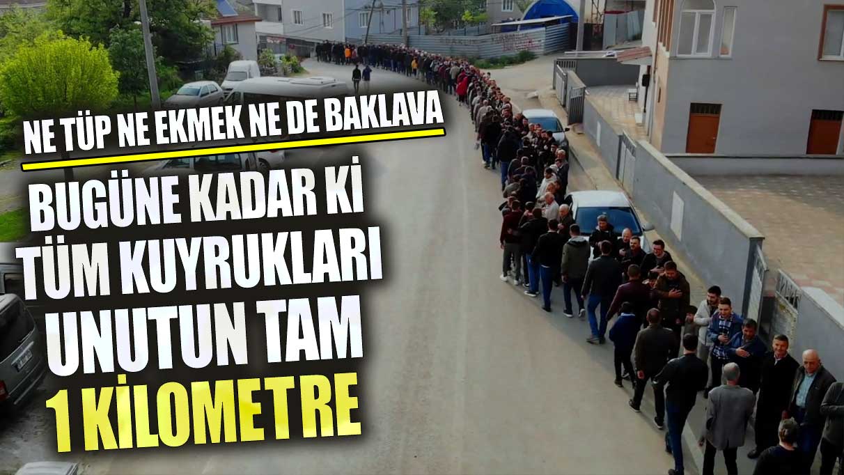 Ne tüp ne ekmek ne de baklava bugüne kadar ki tüm kuyrukları unutun! Tam 1 kilometre