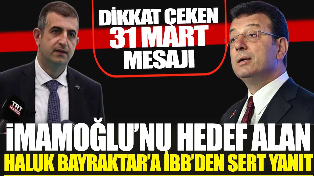 İmamoğlu’nu hedef alan Haluk Bayraktar’a İBB’den sert yanıt: Dikkat çeken 31 Mart mesajı