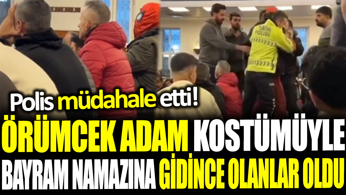 'Örümcek Adam' kostümüyle bayram namazı kılan kişiye polis müdahalesi!