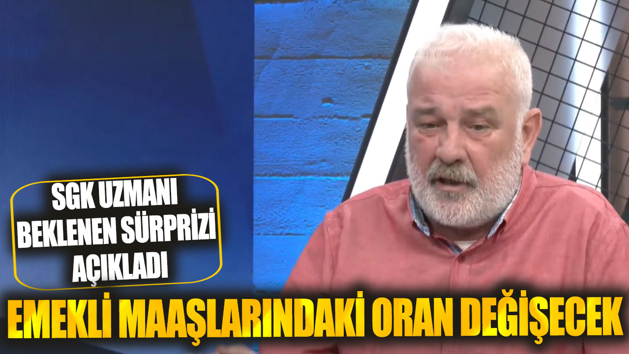 SGK uzmanı Ali Tezel beklenen sürprizi açıkladı! Emekli maaşlarındaki oran değişecek