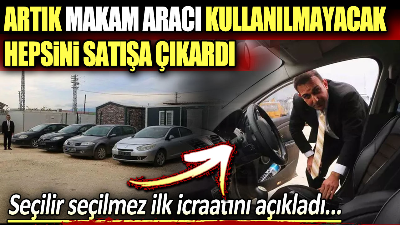 Seçilir seçilmez ilk icraatını açıkladı: Artık makam aracı kullanılmayacak! Hepsini satışa çıkardı