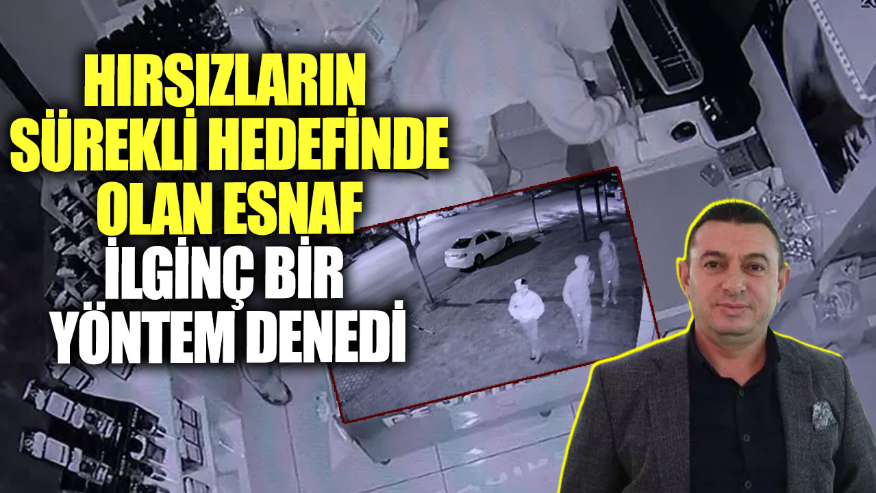 Hırsızların sürekli hedefinde olan esnaf ilginç bir yöntem denedi!