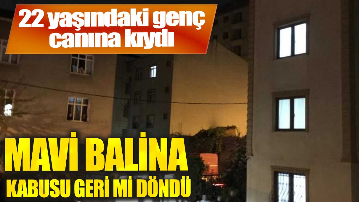 Mavi Balina kabusu geri mi döndü! 22 yaşındaki genç intihar etti