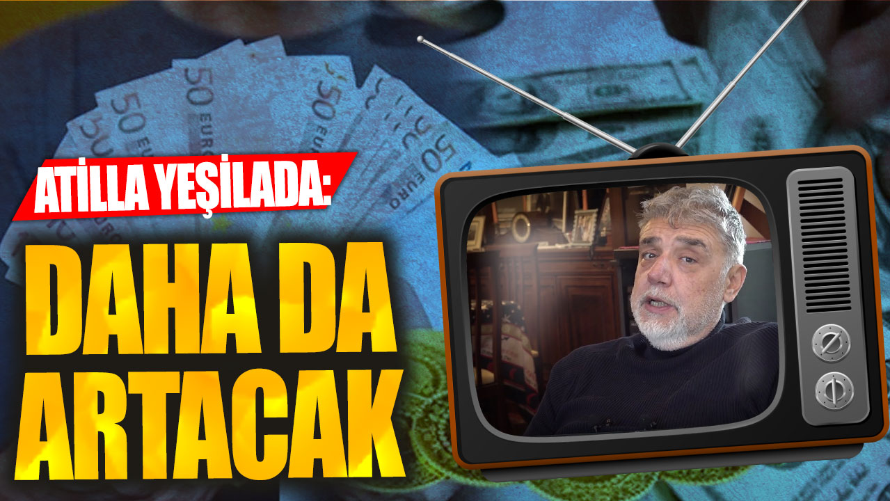 Atilla Yeşilada: Daha da artacak