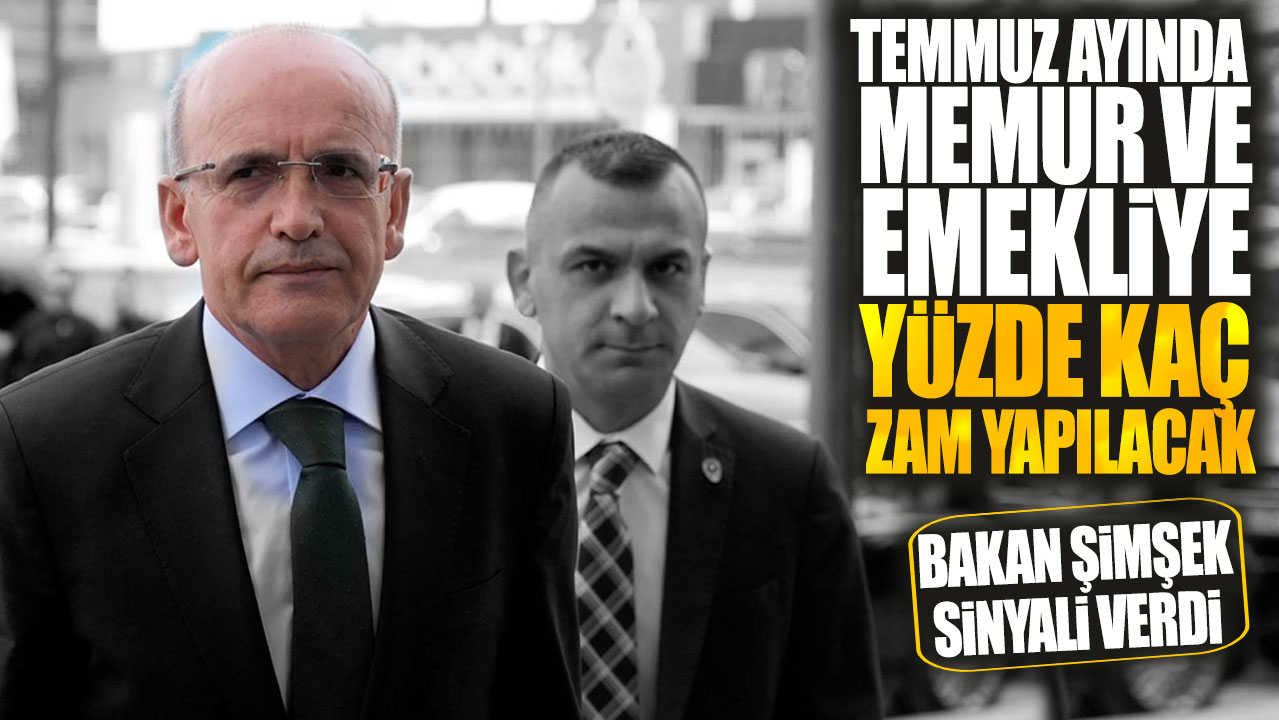 Temmuz ayında memur ve emekliye yüzde kaç zam yapılacak? Bakan Şimşek sinyali verdi! SSK ve Bağ-Kur emeklileri dikkat