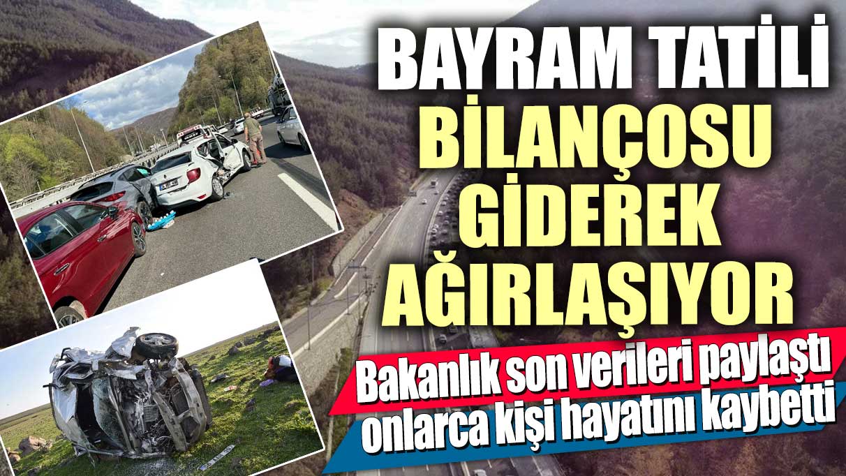 Bayram tatili bilançosu giderek ağırlaşıyor!  Bakanlık son verileri paylaştı onlarca kişi hayatını kaybetti