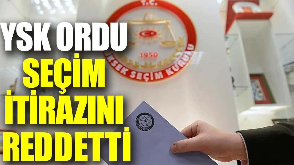 Son dakika... YSK Ordu seçim itirazını reddetti