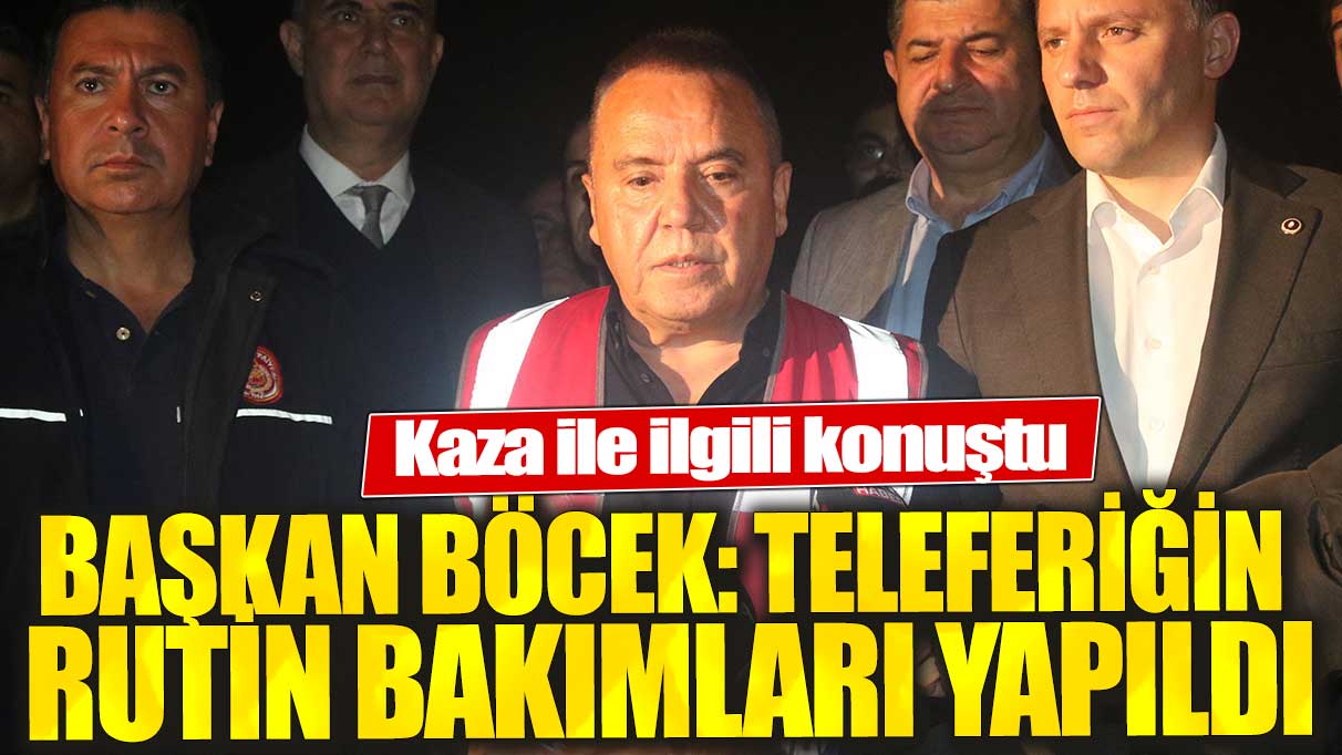 Başkan Böcek: Teleferiğin rutin bakımları yapıldı