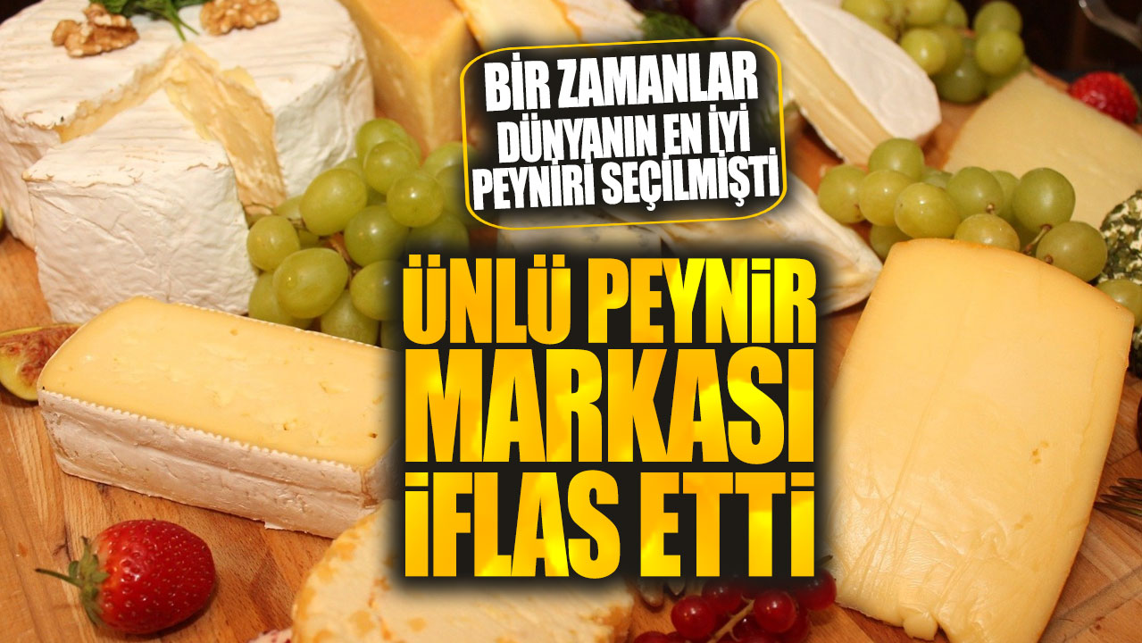 Ünlü peynir markası iflas etti! Bir zamanlar dünyanın en iyi peyniri seçilmişti