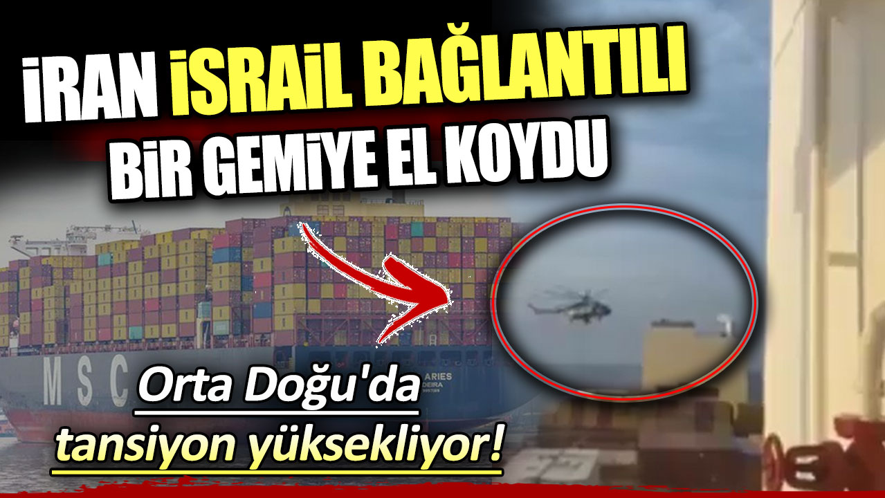 Son dakika...İran İsrail bağlantılı bir gemiye el koydu: Orta Doğu'da tansiyon yükseliyor!