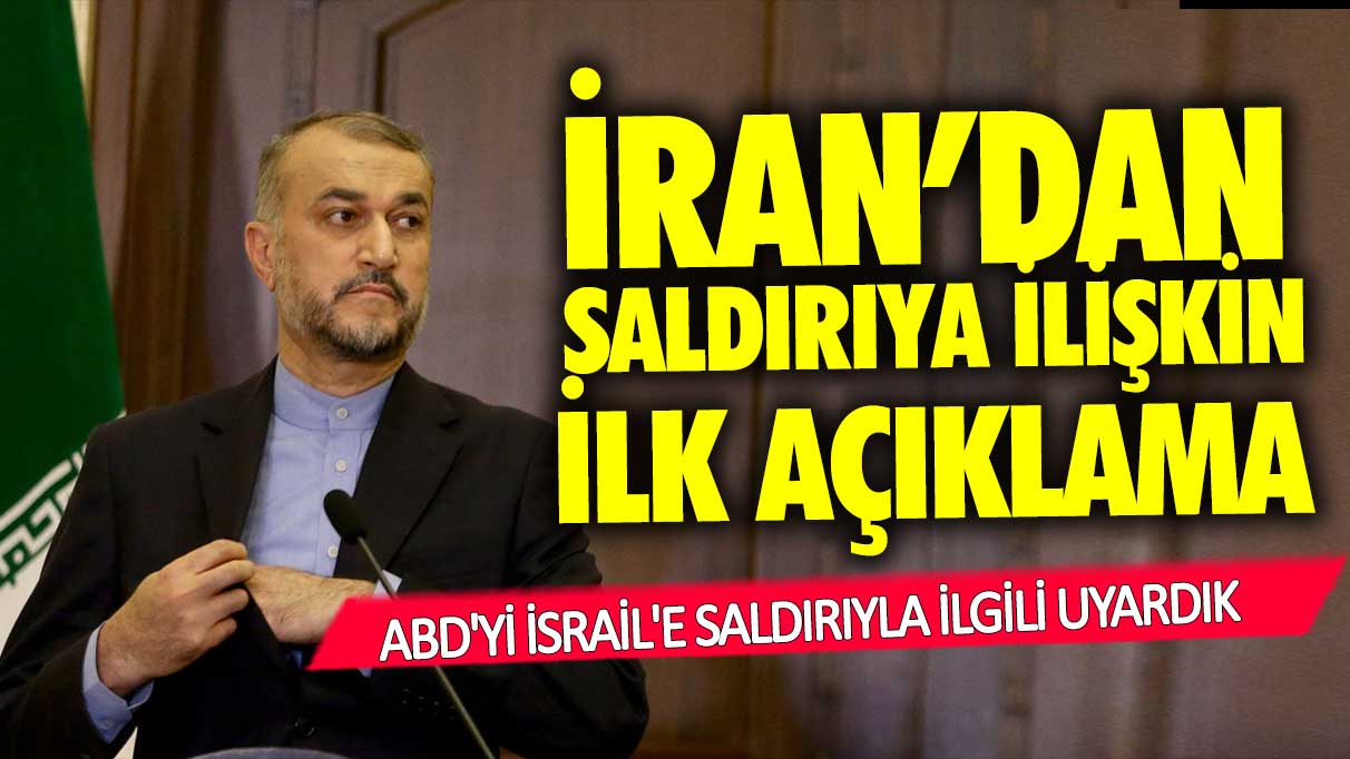 İran’dan saldırıya ilişkin ilk açıklama: ABD'yi İsrail'e saldırıyla ilgili uyardık