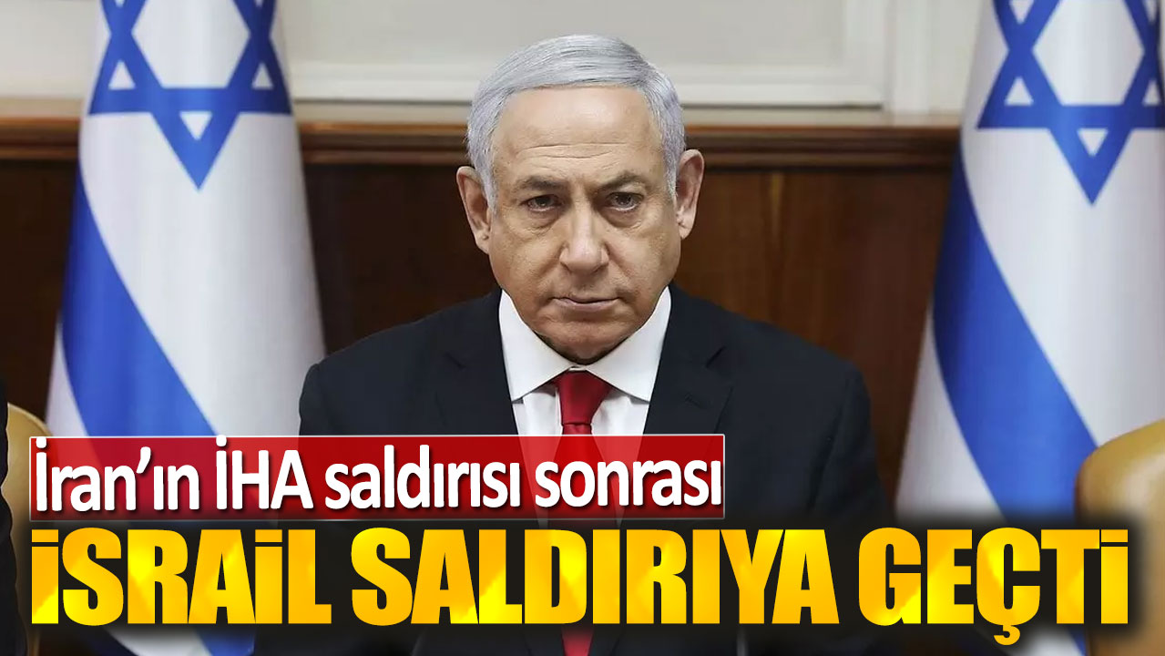 İran'ın İHA saldırısı sonrası İsrail saldırıya geçti