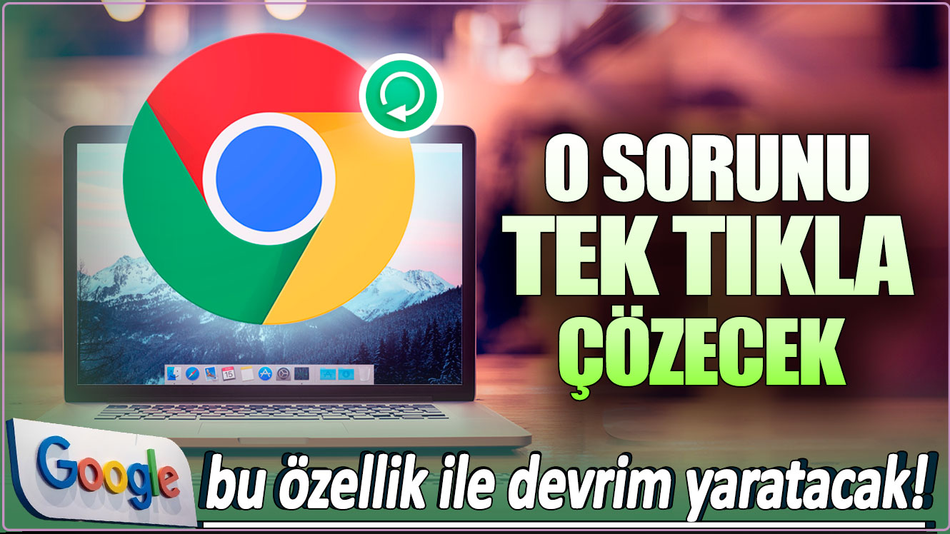 Google bu özellik ile devrim yaratacak: O sorunu tek tıkla çözecek!